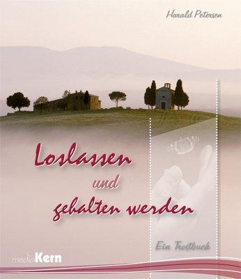 Loslassen und gehalten werden: Ein Trostbuch