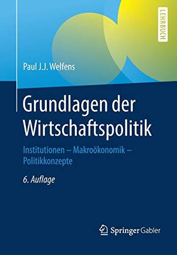 Grundlagen der Wirtschaftspolitik: Institutionen - Makroökonomik - Politikkonzepte