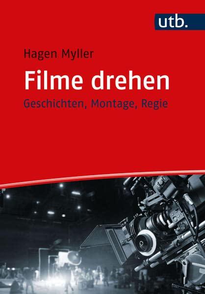 Filme drehen: Geschichten, Montage, Regie