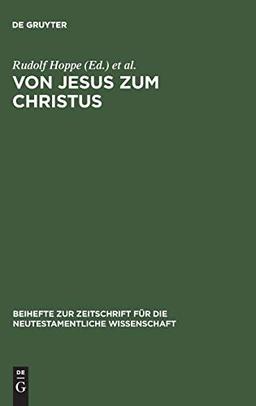 Von Jesus zum Christus: Christologische Studien. Festgabe für Paul Hoffmann zum 65. Geburtstag (Beihefte zur Zeitschrift für die neutestamentliche Wissenschaft, 93, Band 93)