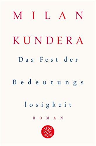 Das Fest der Bedeutungslosigkeit: Roman