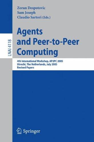 Agents and Peer-to-Peer Computing: 4th International Workshop, AP2PC 2005, Utrecht, Netherlands, J uly 25, 2005, Revised and Invited Papers (Lecture Notes in Computer Science)