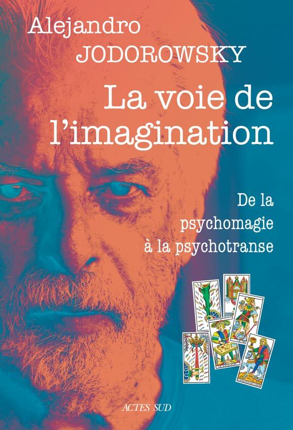 La voie de l'imagination : de la psychomagie à la psychotranse : correspondance psychomagique