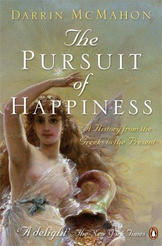 The Pursuit of Happiness: A History from the Greeks to the Present