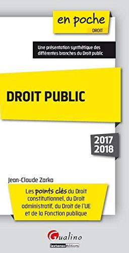 Droit public 2017-2018 : les points clés du droit constitutionnel, du droit administratif, du droit de l'UE et de la fonction publique