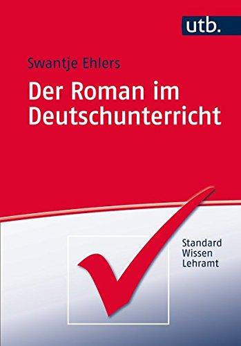 Der Roman im Deutschunterricht (StandardWissen Lehramt, Band 4744)