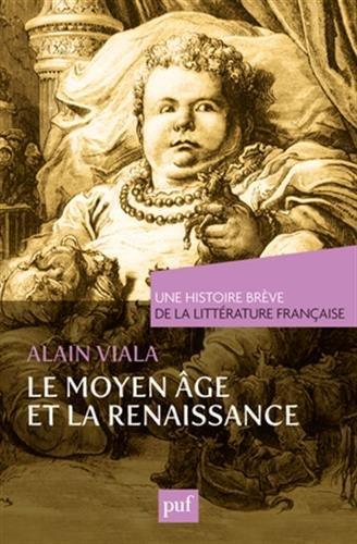 Une histoire brève de la littérature française. Le Moyen Age et la Renaissance