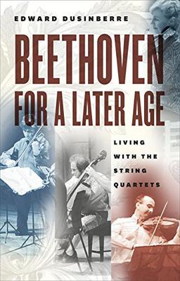 Beethoven for a Later Age: Living With the String Quartets