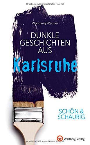 SCHÖN & SCHAURIG - Dunkle Geschichten aus Karlsruhe (Geschichten und Anekdoten)