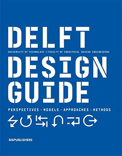 Delft Design Guide - Revised edition: Design Strategies and Methods: Perspectives - Models - Approaches - Methods