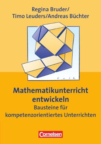 Praxisbuch: Mathematikunterricht entwickeln: Bausteine für kompetenzorientiertes Unterrichten