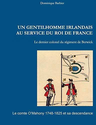 Un gentilhomme irlandais au service du roi de France : Le comte O'Mahony 1748-1825 et sa descendance