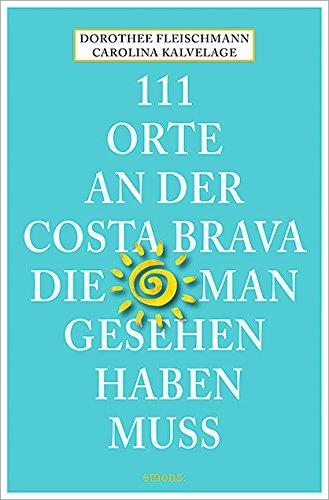 111 Orte an der Costa Brava, die man gesehen haben muss