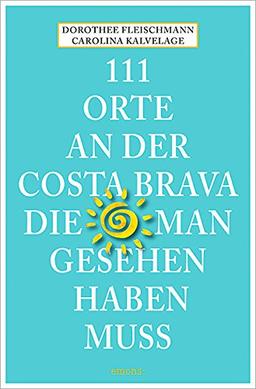 111 Orte an der Costa Brava, die man gesehen haben muss