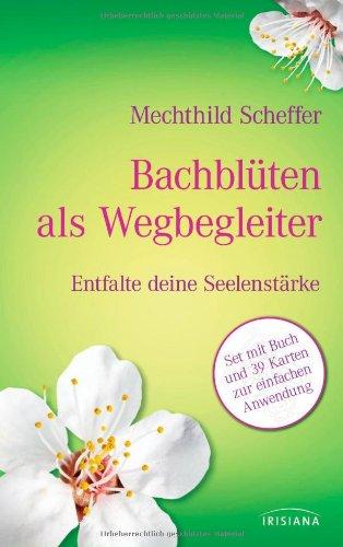 Bachblüten als Wegbegleiter-Set: Entfalte deine Seelenstärke. Buch mit 39 Karten