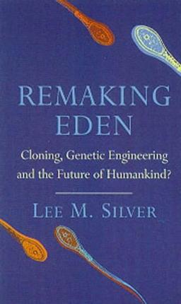 Remaking Eden: Cloning, Genetic Engineering and the Future of Humankind? (Phoenix Giants S.)