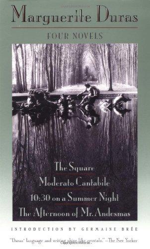 Four Novels: The Square, Moderato Cantabile, 10:30 on a Summer Night, The Afternoon of Mr. Andesmas (Duras, Marguerite)