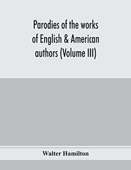 Parodies of the works of English & American authors (Volume III)