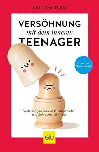 Versöhnung mit dem inneren Teenager: Verletzungen aus der Pubertät heilen und Zufriedenheit finden (GU Mind & Soul Einzeltitel)