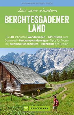 Zeit zum Wandern Berchtesgadener Land mit Faltkarte: Wanderführer mit den 40 schönsten Touren zum Wandern rund um Königsee, Ramsau am Dachstein, ... und Watzmann, mit GPS-Daten zum Download