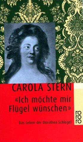 'Ich möchte mir Flügel wünschen'. Das Leben der Dorothea Schlegel.