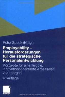 Employability - Herausforderungen fr die strategische Personalentwicklung: Konzepte fr eine flexible, innovationsorientierte Arbeitswelt von morgen: ... innovationsorientierte Arbeitswelt von morgen