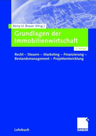 Grundlagen der Immobilienwirtschaft. Recht-Steuern-Marketing-Finanzierung-Bestandsmanagement-Projektentwicklung