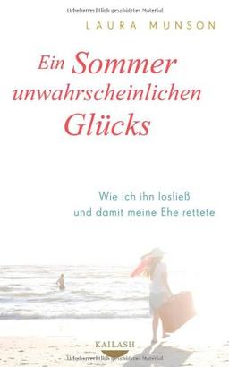 Ein Sommer unwahrscheinlichen Glücks: Wie ich ihn losließ und damit meine Ehe rettete