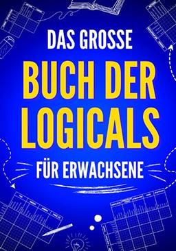 Das große Buch der Logicals für Erwachsene: 100 unterhaltsame und herausfordernde Logikrätsel