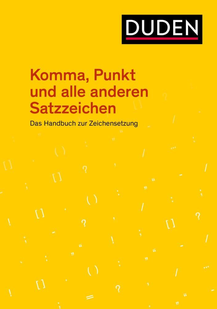 Komma, Punkt und alle anderen Satzzeichen: Das Handbuch zur Zeichensetzung. Nach den neuen amtlichen Regeln (Duden - Ratgeber)