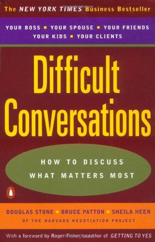 Difficult Conversations: How to Discuss What Matters Most