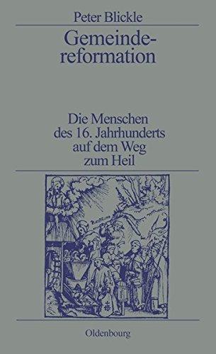 Gemeindereformation: Die Menschen des 16. Jahrhunderts auf dem Weg zum Heil: Die Menschen des 16. Jahrhunderts auf dem Weg zum Heil