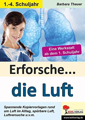 Erforsche ... die Luft: Kopiervorlagen zum Einsatz im 1.-4. Schuljahr