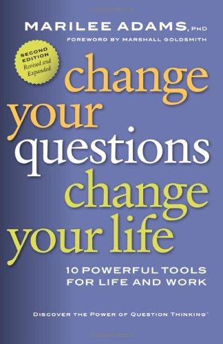 Change Your Questions, Change Your Life: 10 Powerful Tools for Life and Work: 7 Powerful Tools for Life and Work (Inquiry Institute Library)