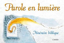 Parole en lumière : itinéraire biblique