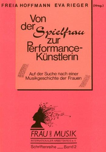 Von der Spielfrau zur Performancekünstlerin: Auf der Suche nach einer Musikgeschichte der Frauen. Schriftenreihe Frau und Musik Internationaler Arbeitskreis Band 3