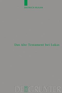 Das Alte Testament bei Lukas: "Alles Muss(TE) Erfullt Werden": Das Alte Testament Im Lukanischen Doppelwerk (Beihefte zur Zeitschrift für die neutestamentliche Wissenschaft, Band 112)