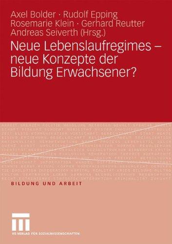 Neue Lebenslaufregimes - Neue Konzepte der Bildung Erwachsener? (Bildung und Arbeit)