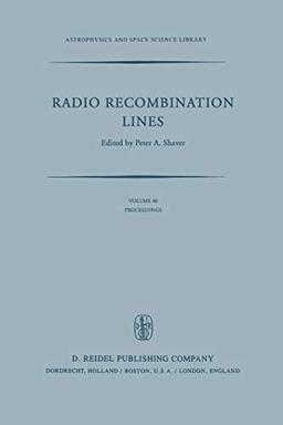 Radio Recombination Lines: Proceedings of a Workshop Held in Ottawa, Ontario, Canada, August 24-25, 1979 (Astrophysics and Space Science Library, 80, Band 80)