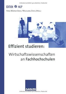 Effizient studieren, Wirtschaftswissenschaften an Fachhochschulen (Edition MLP)