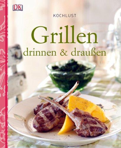 Kochlust - Grillen drinnen und draußen