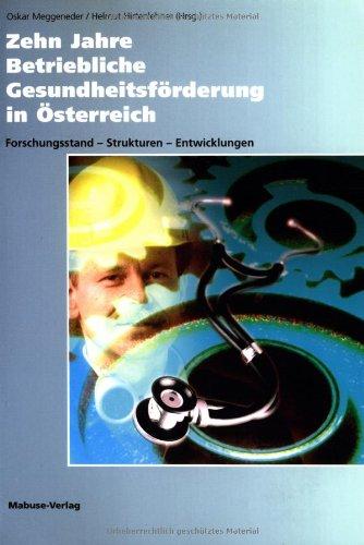 Zehn Jahre Betriebliche Gesundheitsförderung in Österreich. Forschungsstand - Strukturen - Entwicklungen