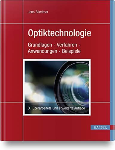 Optiktechnologie: Grundlagen - Verfahren - Anwendungen - Beispiele