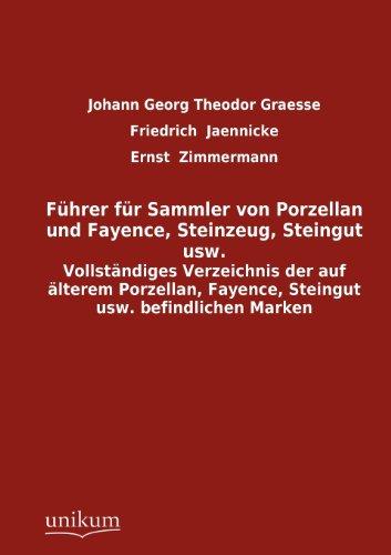 Führer für Sammler von Porzellan und Fayence, Steinzeug, Steingut usw: Vollständiges Verzeichnis der auf älterem Porzellan, Fayence, Steingut usw. befindlichen Marken