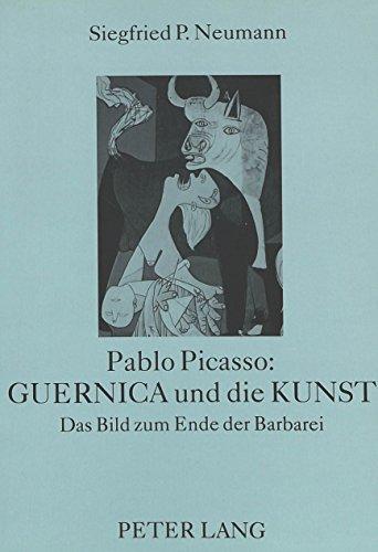 Pablo Picasso: Guernica und die Kunst. Das Bild zum Ende der Barbarei