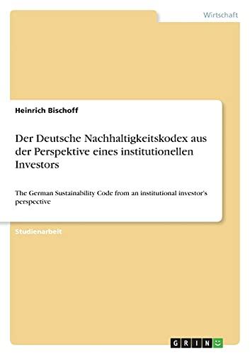 Der Deutsche Nachhaltigkeitskodex aus der Perspektive eines institutionellen Investors: The German Sustainability Code from an institutional investor¿s perspective