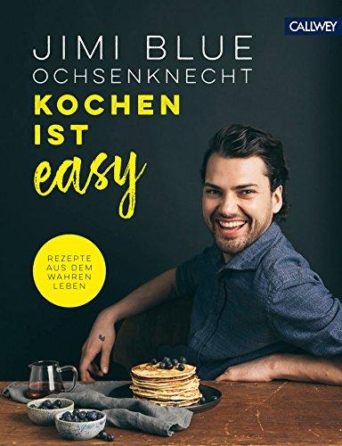 Kochen ist easy: Rezepte aus dem wahren Leben