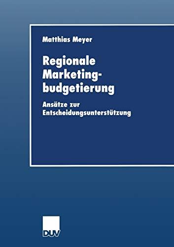 Regionale Marketingbudgetierung: Ansätze zur Entscheidungsunterstützung (Wirtschaftswissenschaften) (German Edition)