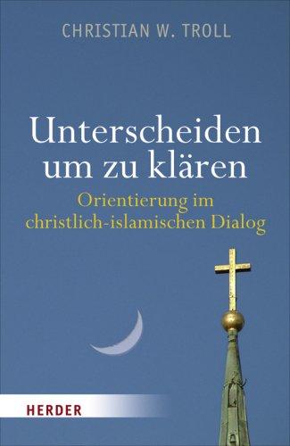 Unterscheiden um zu klären: Orientierung im christlich-islamischen Dialog