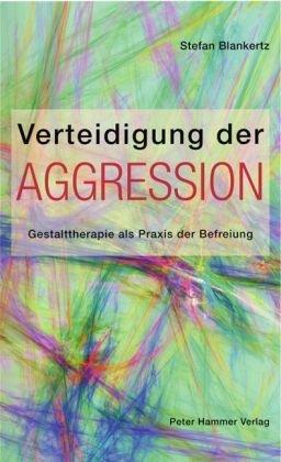 Verteidigung der Aggression: Gestalttherapie als Praxis der Befreiung